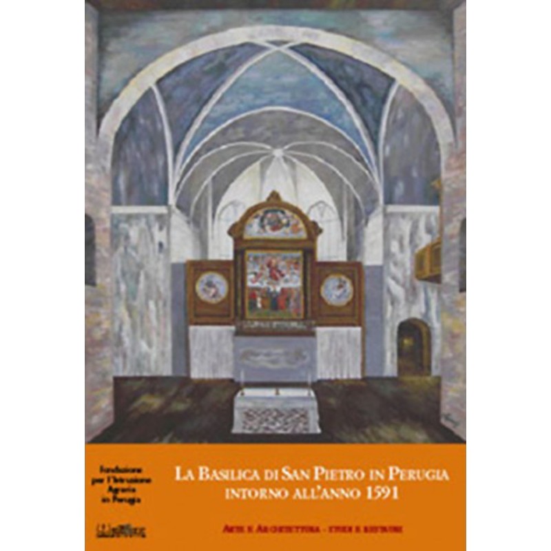 La basilica di San Pietro in Perugia intorno all’anno 1591 La basilica di San Pietro in Perugia intorno all’anno 1591