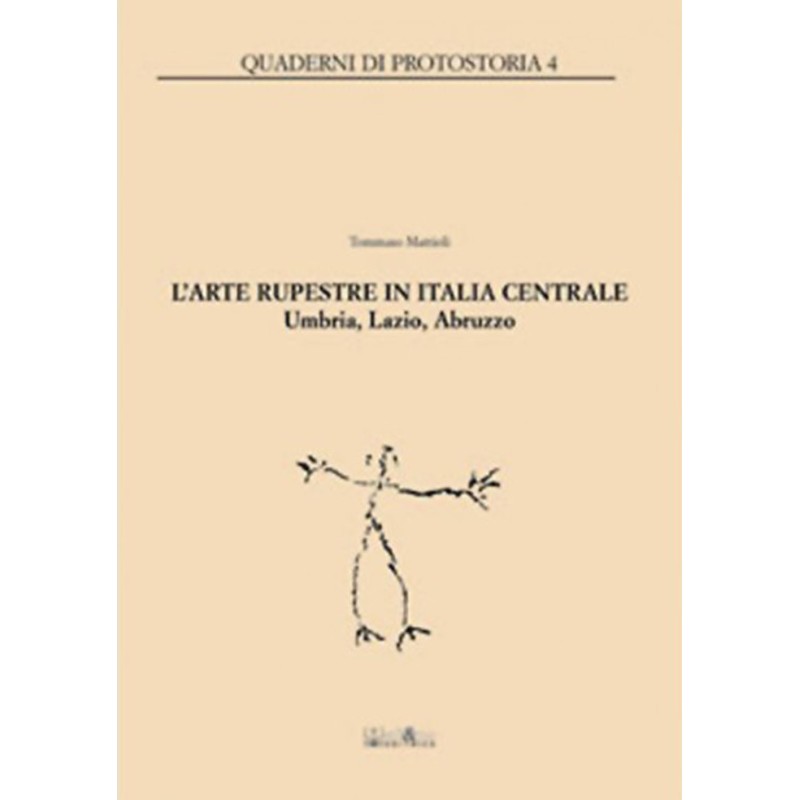 L'arte rupestre in Italia Centrale. Umbria, Lazio, Abruzzo L'arte rupestre in Italia Centrale. Umbria, Lazio, Abruzzo