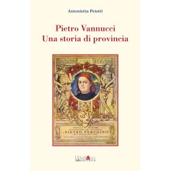 Pietro Vannucci. Una storia di provincia